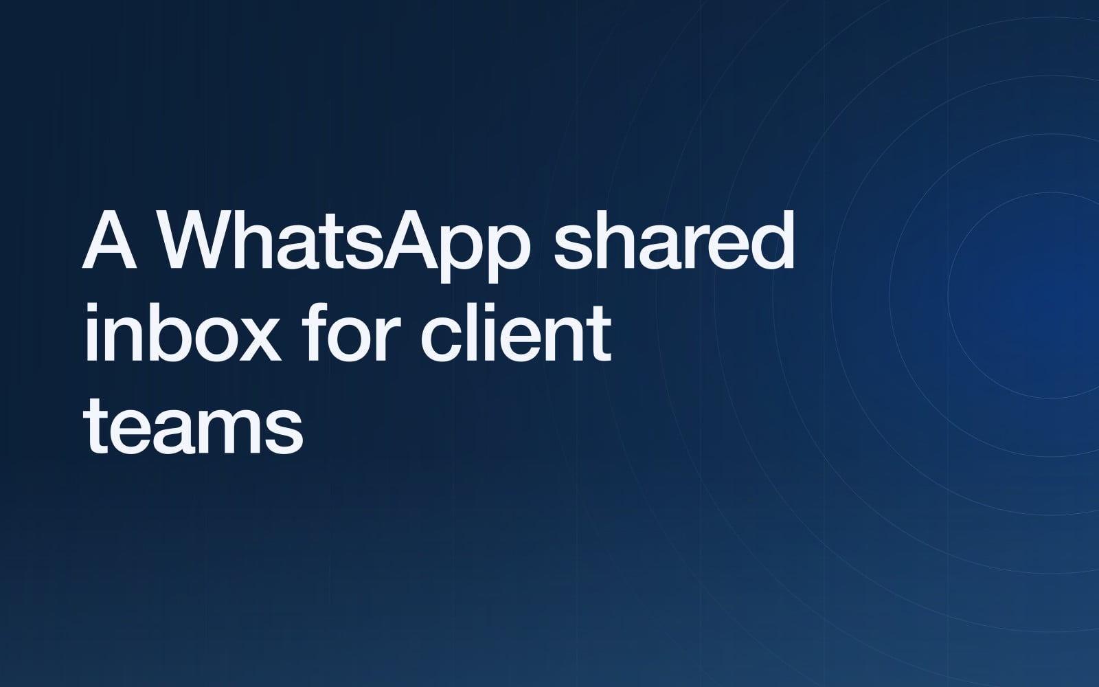 A WhatsApp shared inbox for client teams: how one number becomes shared work